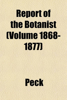 Book cover for Report of the Botanist (Volume 1868-1877)