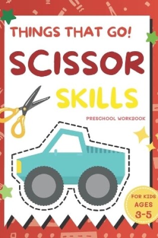 Cover of Things That Go Scissor Skills Preschool Workbook for Kids Ages 3-5