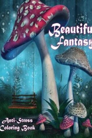 Cover of Beautiful Fantasy Anti-Stress Coloring Book