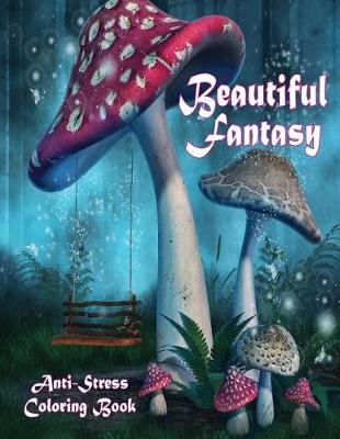 Book cover for Beautiful Fantasy Anti-Stress Coloring Book