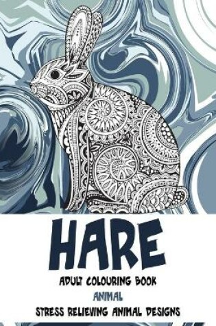 Cover of Adult Colouring Book - Animal - Stress Relieving Animal Designs - Hare