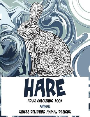 Book cover for Adult Colouring Book - Animal - Stress Relieving Animal Designs - Hare