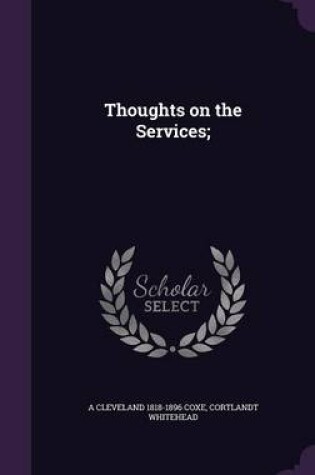 Cover of Thoughts on the Services;