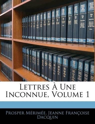 Book cover for Lettres À Une Inconnue, Volume 1