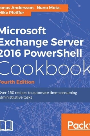 Cover of Microsoft Exchange Server 2016 PowerShell Cookbook - Fourth Edition