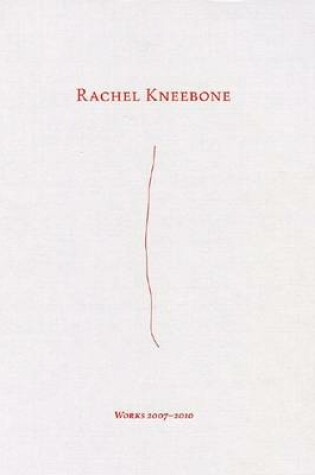 Cover of Rachel Kneebone - Works 2007 - 2010
