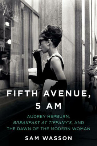 Cover of Fifth Avenue, 5 A.M. - Audrey Hepburn, Breakfast at Tiffany's, and The Dawn of the Modern Woman