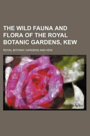 Cover of The Wild Fauna and Flora of the Royal Botanic Gardens, Kew