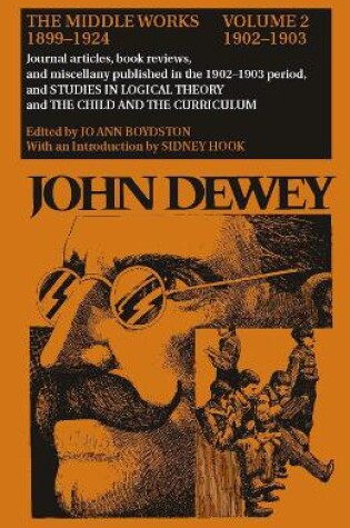 Cover of The Collected Works of John Dewey v. 2; 1902-1903, Journal Articles, Book Reviews, and Miscellany in the 1902-1903 Period, and Studies in Logical Theory and the Child and the Curriculum