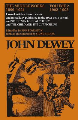 Book cover for The Collected Works of John Dewey v. 2; 1902-1903, Journal Articles, Book Reviews, and Miscellany in the 1902-1903 Period, and Studies in Logical Theory and the Child and the Curriculum