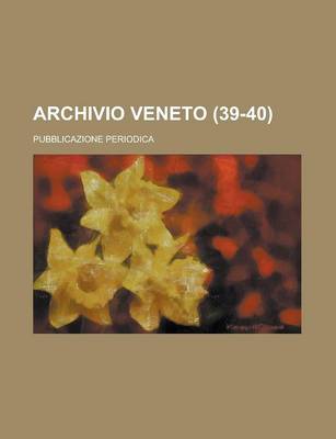 Book cover for Archivio Veneto; Pubblicazione Periodica (39-40)