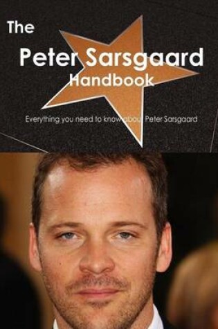 Cover of The Peter Sarsgaard Handbook - Everything You Need to Know about Peter Sarsgaard