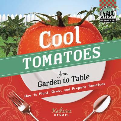 Book cover for Cool Tomatoes from Garden to Table:: How to Plant, Grow, and Prepare Tomatoes