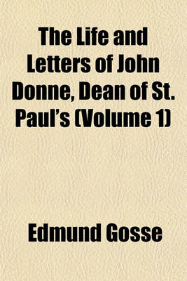 Book cover for The Life and Letters of John Donne, Dean of St. Paul's (Volume 1)