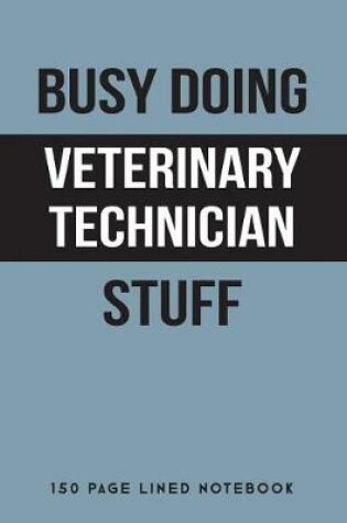 Cover of Busy Doing Veterinary Technician Stuff