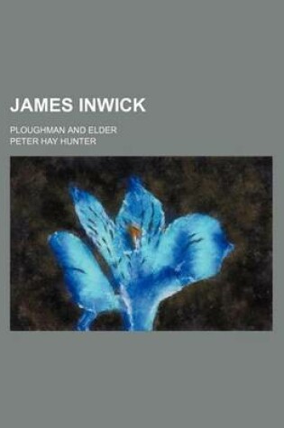 Cover of James Inwick; Ploughman and Elder