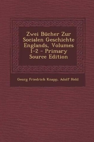 Cover of Zwei Bucher Zur Socialen Geschichte Englands, Volumes 1-2