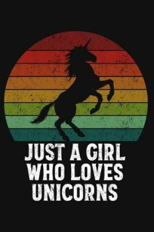 Cover of Just A Girl Who Loves Unicorns