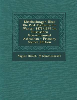 Book cover for Mittheilungen Uber Die Pest-Epidemie Im Winter 1878-1879 Im Russischen Gouvernement Astrachan - Primary Source Edition