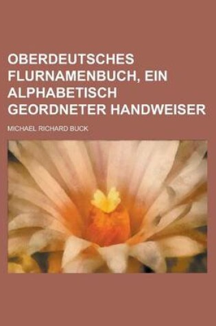 Cover of Oberdeutsches Flurnamenbuch, Ein Alphabetisch Geordneter Handweiser