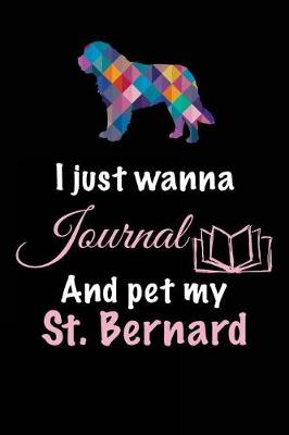 Book cover for I Just Wanna Journal And Pet My St. Bernard