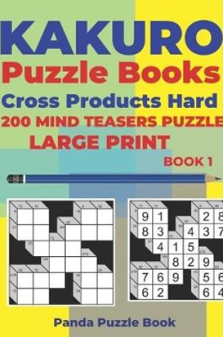 Cover of Kakuro Puzzle Book Hard Cross Product - 200 Mind Teasers Puzzle - Large Print - Book 1