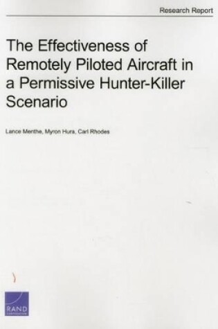 Cover of The Effectiveness of Remotely Piloted Aircraft in a Permissive Hunter-Killer Scenario