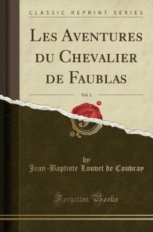 Cover of Les Aventures Du Chevalier de Faublas, Vol. 1 (Classic Reprint)
