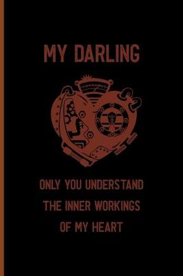 Book cover for My Darling Only You Understand The Inner Workings Of My Heart