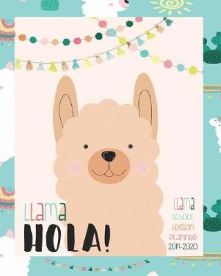 Book cover for Llama Hola! Llama School Lesson Planner 2019- 2020