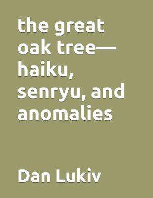 Book cover for The great oak tree-haiku, senryu, and anomalies