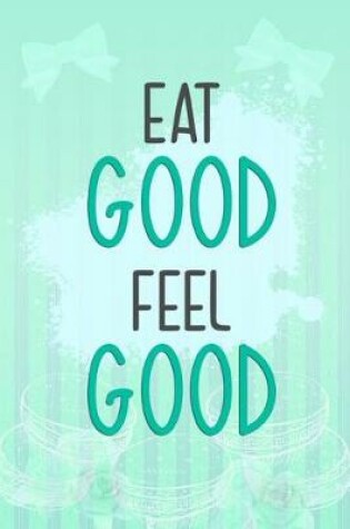 Cover of Eat Good Feel Good