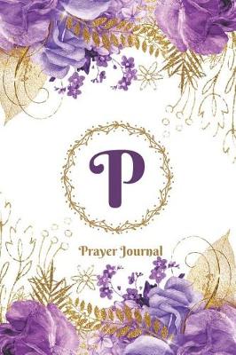 Book cover for Praise and Worship Prayer Journal - Purple Rose Passion - Monogram Letter P