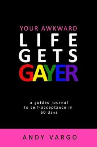 Cover of Your Awkward Life Gets Gayer