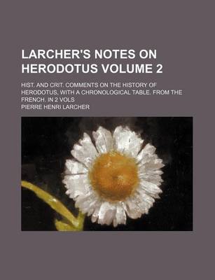 Book cover for Larcher's Notes on Herodotus Volume 2; Hist. and Crit. Comments on the History of Herodotus, with a Chronological Table. from the French. in 2 Vols