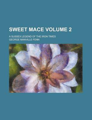 Book cover for Sweet Mace; A Sussex Legend of the Iron Times Volume 2