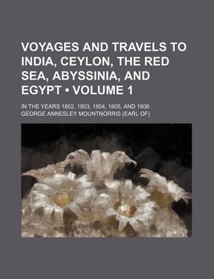 Book cover for Voyages and Travels to India, Ceylon, the Red Sea, Abyssinia, and Egypt (Volume 1); In the Years 1802, 1803, 1804, 1805, and 1806