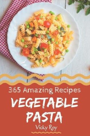 Cover of 365 Amazing Vegetable Pasta Recipes