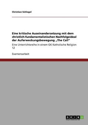 Book cover for Eine kritische Auseinandersetzung mit dem christlich-fundamentalistischen Nachfolgeideal der Auferweckungsbewegung "The Call