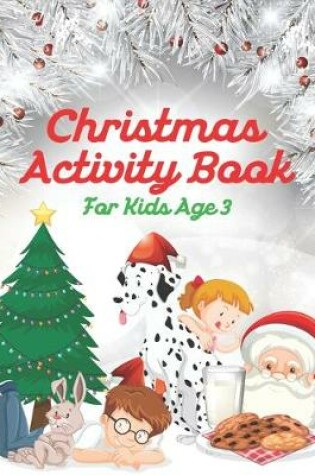 Cover of Christmas Activity Book For Kids Age 3