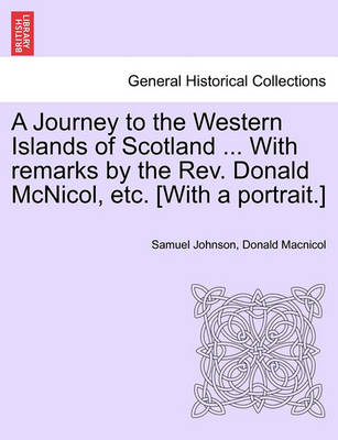 Book cover for A Journey to the Western Islands of Scotland ... with Remarks by the REV. Donald McNicol, Etc. [With a Portrait.]