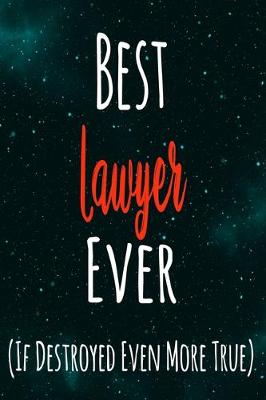 Book cover for Best Lawyer Ever (If Destroyed Even More True)