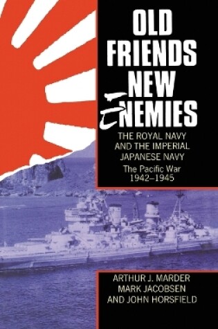 Cover of Old Friends, New Enemies. The Royal Navy and the Imperial Japanese Navy