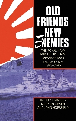 Cover of Old Friends, New Enemies. The Royal Navy and the Imperial Japanese Navy