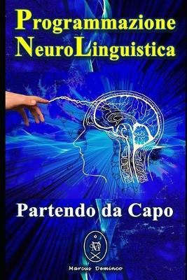 Book cover for Programmazione Neurolinguistica. Partendo da Capo.