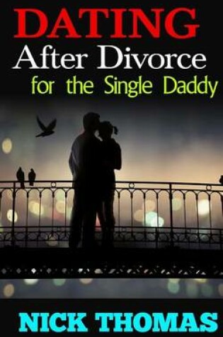 Cover of Dating After Divorce For The Single Daddy