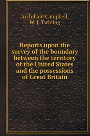 Cover of Reports upon the survey of the boundary between the territory of the United States and the possessions of Great Britain