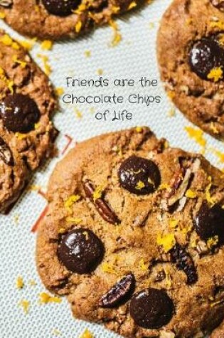 Cover of Friends Are the Chocolate Chips of Life