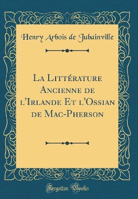 Book cover for La Littérature Ancienne de l'Irlande Et l'Ossian de Mac-Pherson (Classic Reprint)