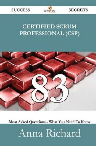 Cover of Certified Scrum Professional (CSP) 83 Success Secrets - 83 Most Asked Questions on Certified Scrum Professional (CSP) - What You Need to Know